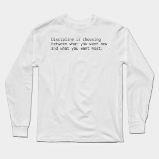 Discipline what you want most Long Sleeve T-Shirt